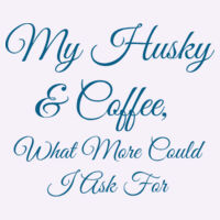 My Husky, & Coffee, What More Could I Ask For Design
