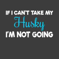 If I Cant Take My Husky, I’m Not Coming. Hoodie Design