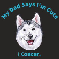 My Dad Says Im Cute. I Concur With a White Faced Husky Koovaluna Design