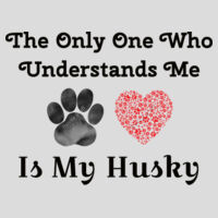The Only One Who Understands Me Is My Husky Design