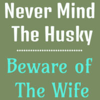 Never Mind The Husky, Beware of The Wife Design