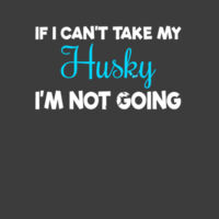 If I Can't Take My Husky, I'm Not Going Design