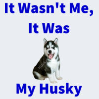 It Wasn't Me, It Was My Husky. Black & White Puppy Design