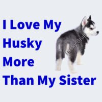 I Love My Husky More Than My Sister, with a Black & White Puppy Design