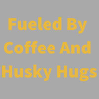 Fueled By Coffee and Husky Hugs Design