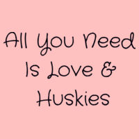 All You need is Love & Huskies Design