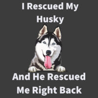 I Rescued my Husky and He Rescued me right back Design