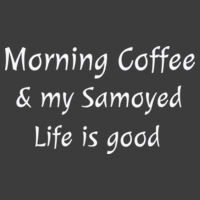Morning Coffee and My Samoyed, Life is Good men's Heavy cotton T-Shirt Design