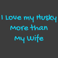 I Love my Husky more than my wife Mens Heavy cotton T Shirt Design